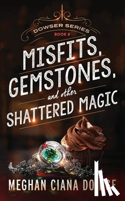 Doidge, Meghan Ciana - Misfits, Gemstones, and Other Shattered Magic (Dowser 8)
