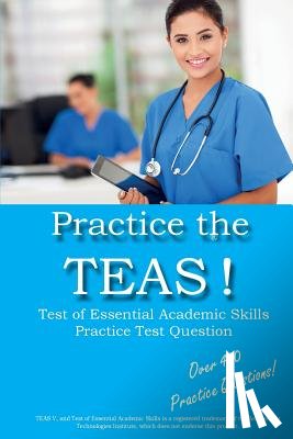 Complete Test Preparation Inc - Practice the TEAS! Test of Essential Academic Skills Practice Test Questions