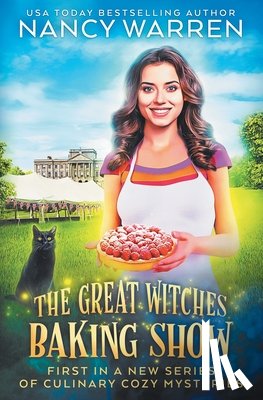 Warren, Nancy - The Great Witches Baking Show: A culinary cozy mystery