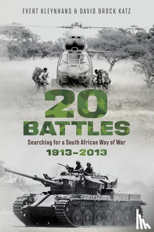 Katz, David Brock, Kleynhans, Evert - 20 BATTLES - Searching for a South African Way of War 1913-2013