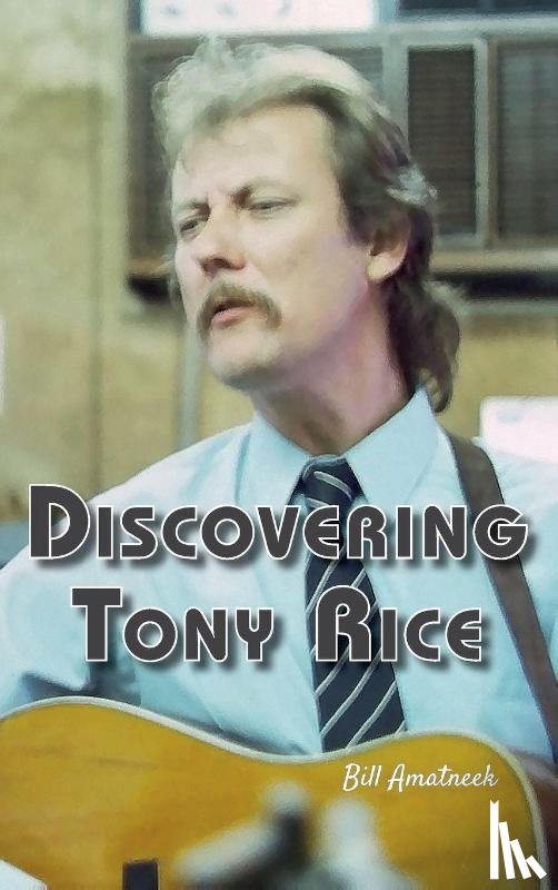 Amatneek, Bill - Discovering Tony Rice