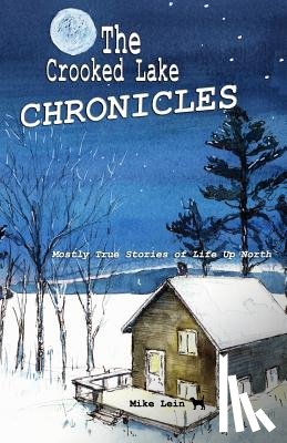 Bloc, Jackpine Writers' - The Crooked Lake Chronicles: Mostly True Stories of Life Up North