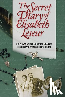 Leseur, Elisabeth - The Secret Diary of Elisabeth Leseur: The Woman Whose Goodness Changed Her Husband from Atheist to Priest