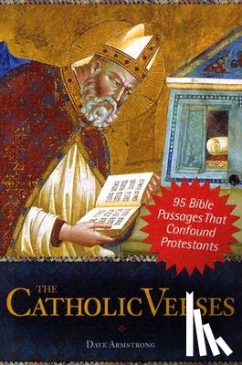 Armstrong, Dave - The Catholic Verses: 95 Bible Passages That Confound Protestants