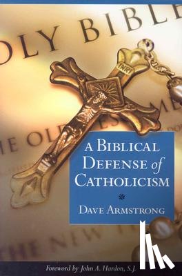 Armstrong, Dave - A Biblical Defense of Catholicism