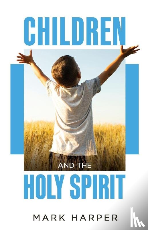 Harper, Mark - Children and the Holy Spirit