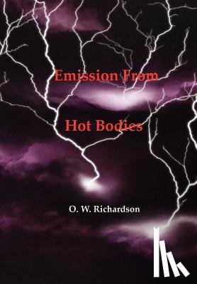 Richardson, O. W. - (Thermionic) Emission From Hot Bodies
