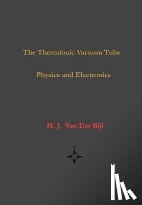 Van Der Bijl, H. J. - The Thermionic Vacuum Tube-Physics and Electronics