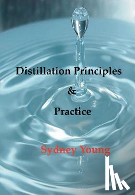 Young, Sydney - Distillation Principles and Practice - Small Laboratory Operations On Through Industrial Chemistry