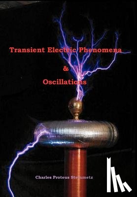Steinmetz, Charles Proteus - Transient Electric Phenomena and Oscillations - Third Edition