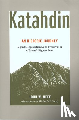 Neff, John - Katahdin: An Historic Journey - Legends, Exploration, and Preservation of Maine's Highest Peak