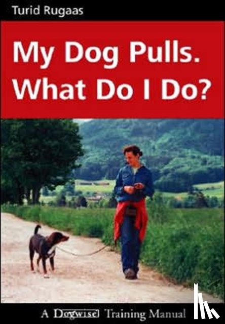 Rugaas, Turid - My Dog Pulls. What Do I Do?