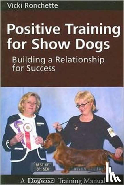 Ronchette, Vicki M. - Positive Training for Show Dogs: Building a Relationship for Success