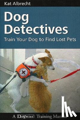 Albrecht, Kat - Dog Detectives: Train Your Dog To Find Lost Pets