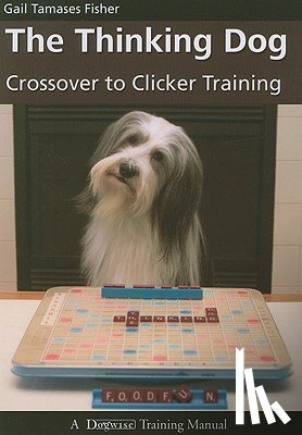 Tamases Fisher, Gail - The Thinking Dog: Crossover to Clicker Training