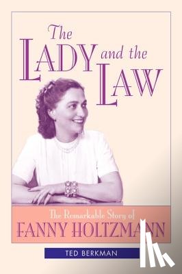 Berkman, Ted - The Lady and the Law: The Remarkable Story of Fanny Holtzmann