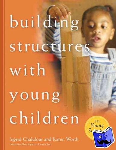 Ingrid Chalufour, Karen Worth - Building Structures with Young Children Teacher's Guide
