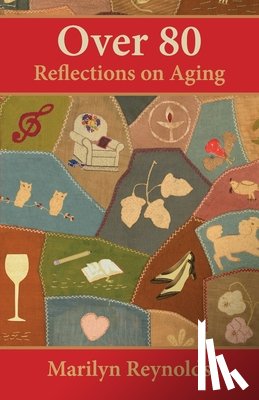 Reynolds, Marilyn - Over 80: Reflections on Aging