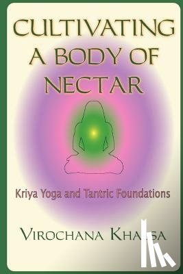 Khalsa, Virochana - Cultivating a Body of Nectar