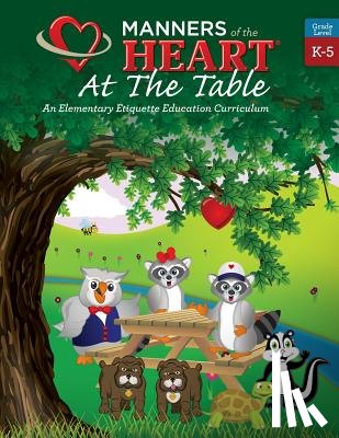 Bell, Raymie - Manners of the Heart at the Table: An Elementary Etiquette Education Curriculum