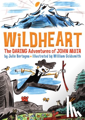Bertagna, Julie - Wildheart: The Daring Adventures of John Muir