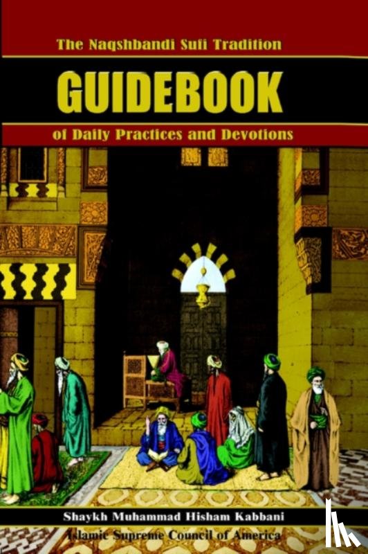Kabbani, Shaykh Muhammad Hisham - The Naqshbandi Sufi Tradition Guidebook of Daily Practices and Devotions