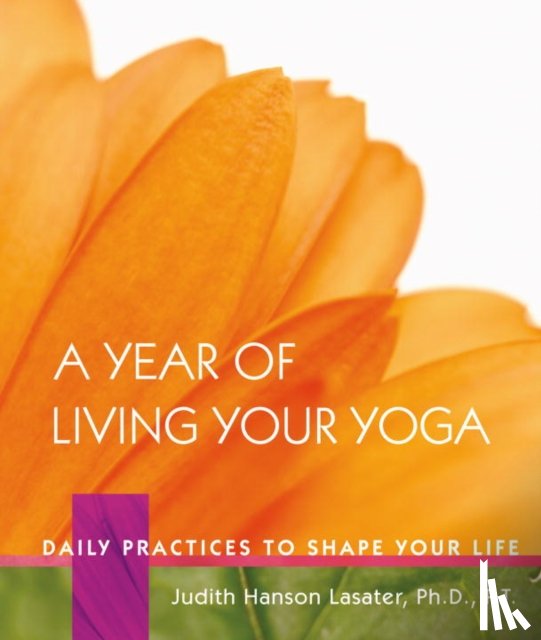 Lasater, Judith Hanson - A Year of Living Your Yoga