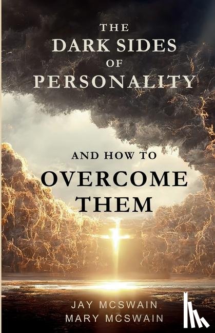 McSwain, Jay, McSwain, Mary - The Dark Sides of Personality and How to Overcome Them