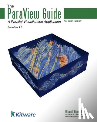 Ayachit, Utkarsh - The ParaView Guide (Full Color Version): A Parallel Visualization Application