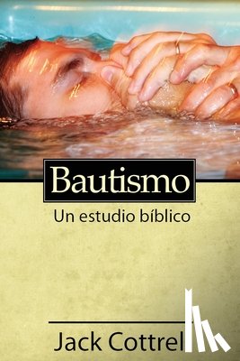 Cottrell, Jack - Bautismo: Un estudio bíblico