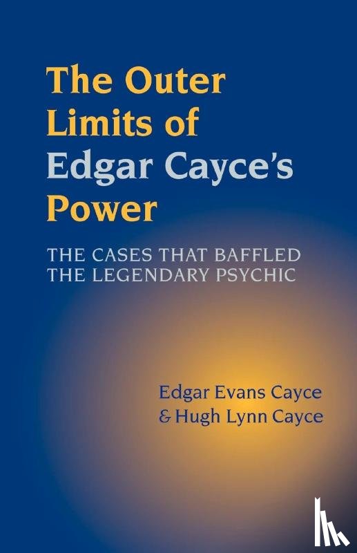 Cayce, Edgar Evans, Cayce, Hugh Lynn - The Outer Limits of Edgar Cayce's Power