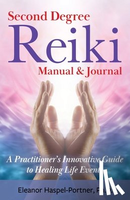 Haspel-Portner, Eleanor - Second Degree Reiki Manual & Journal: A Practitioner's Innovative Guide to Healing Life Events