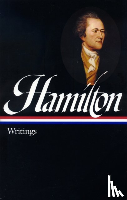 Hamilton, Alexander - Alexander Hamilton: Writings (LOA #129)