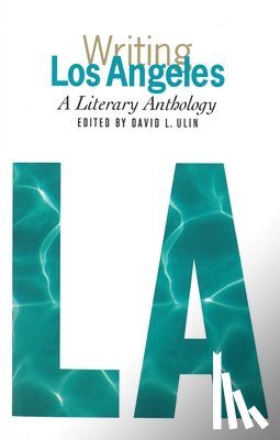 Ulin, David L. - WRITING LOS ANGELES A LITERARY