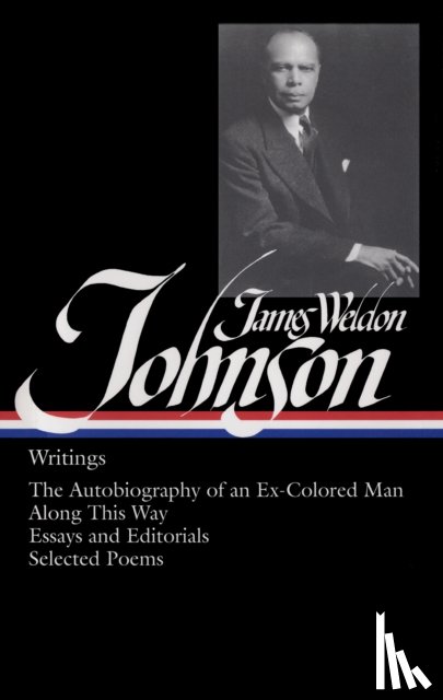 Johnson, James Weldon - James Weldon Johnson: Writings (Loa #145): The Autobiography of an Ex-Colored Man / Along This Way / Essays and Editorials / Selected Poems