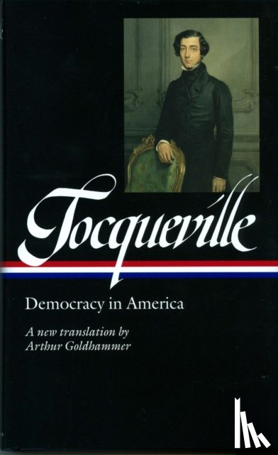 Tocqueville, Alexis de - Alexis de Tocqueville: Democracy in America (LOA #147)