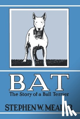 Meader, Stephen W. - BAT, The Story of a Bull Terrier