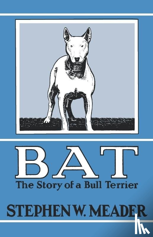 Meader, Stephen W. - BAT, The Story of a Bull Terrier