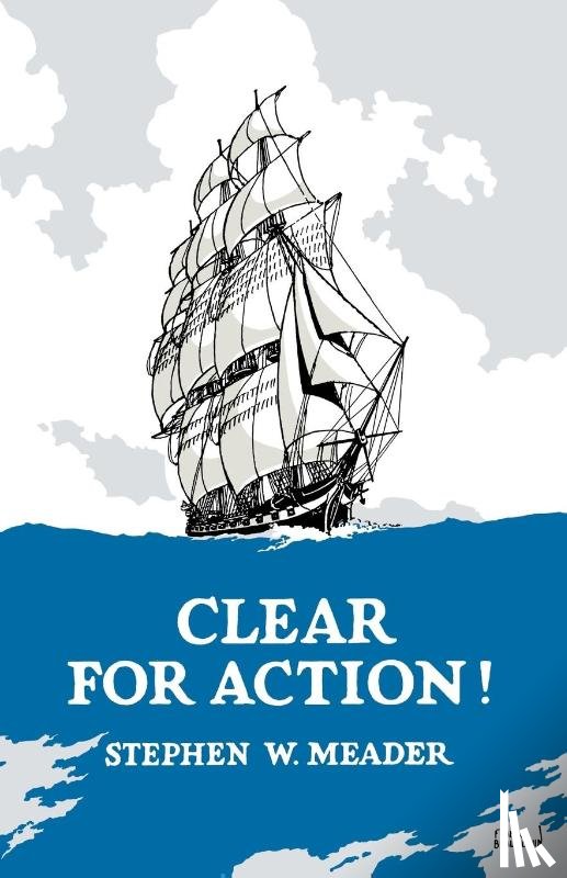 Meader, Stephen W. - Clear For Action!