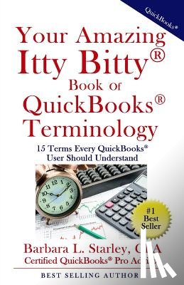 Starley Cpa, Barbara L. - Your Amazing Itty Bitty Book of QuickBooks Terminology: 15 Terms Every QuickBooks User Should Understand