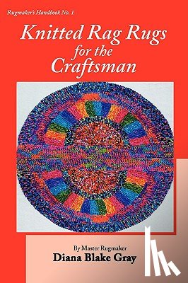 Gray, Diana Blake - Knitted Rag Rugs for the Craftsman, 20th Anniversary Edition (rev.)