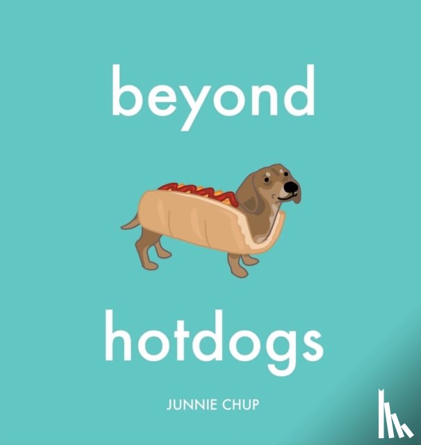 Chup, Junnie - Beyond Hotdogs