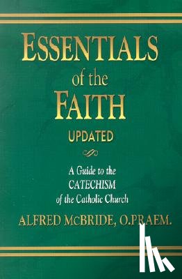 McBride O. Praem, Alfred - Essentials of the Faith, Updated: A Guide to the Catechism