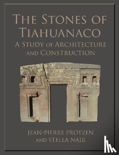 Nair, Stella, Protzen, Jean-Pierre - The Stones of Tiahuanaco