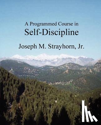Strayhorn, Joseph M - A Programmed Course in Self-Discipline
