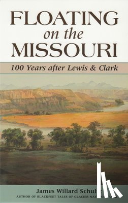Schultz, James Willard - Floating on the Missouri
