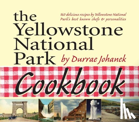 Johanek, Durrae - The Yellowstone National Park Cookbook