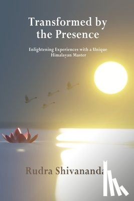Shivananda, Rudra - Transformed By The Presence