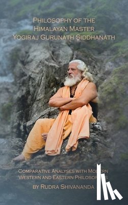 Shivananda, Rudra - Philosophy of the Himalayan Master Yogiraj Gurunath Siddhanath