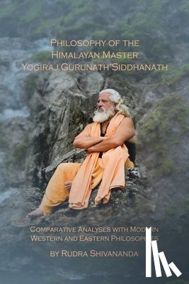 Shivananda, Rudra - Philosophy of the Himalayan Master Yogiraj Gurunath Siddhanath